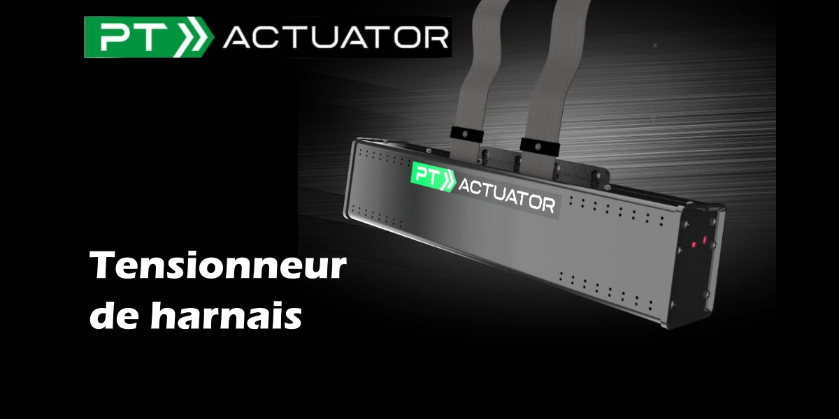 Un tensionneur de harnais à venir pour PT-ACTUATOR