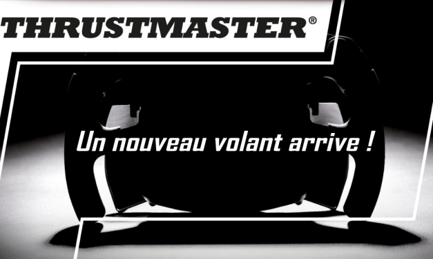 Un nouveau volant en approche pour THRUSTMASTER !