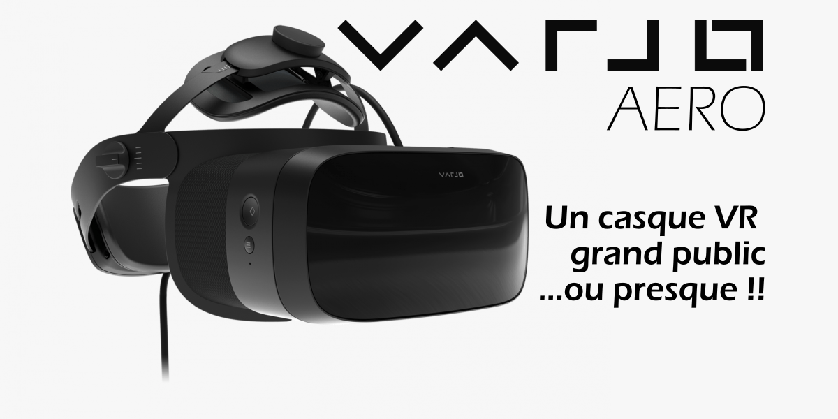 VARJO présente l’Aero : Son casque VR « Grand public » !?